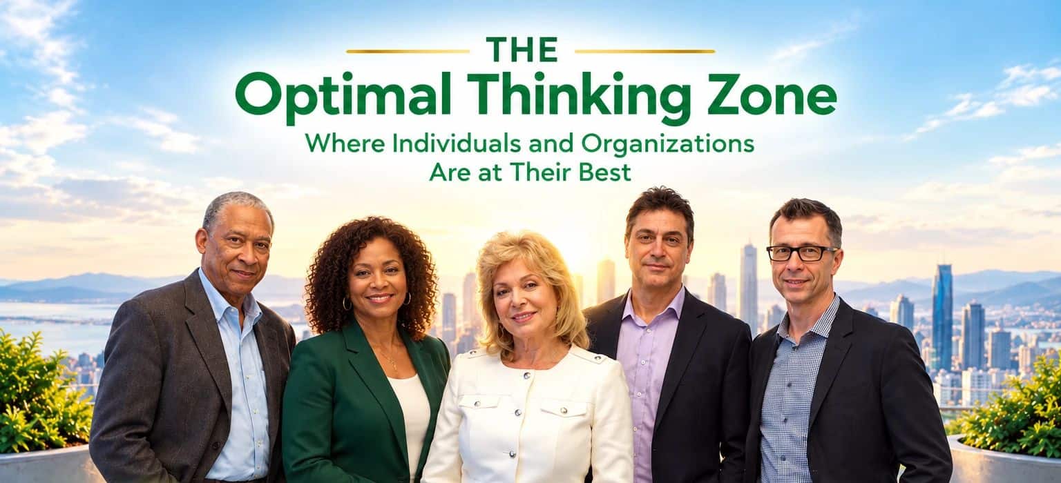The Optimal Thinking Zone, where individuals and organizations are at their best: Rosalene Glickman, Ph.D., with executives. Optimal Thinking, Strongest Leadership, Peak Performance, Best Decisions, Optimum Impact.